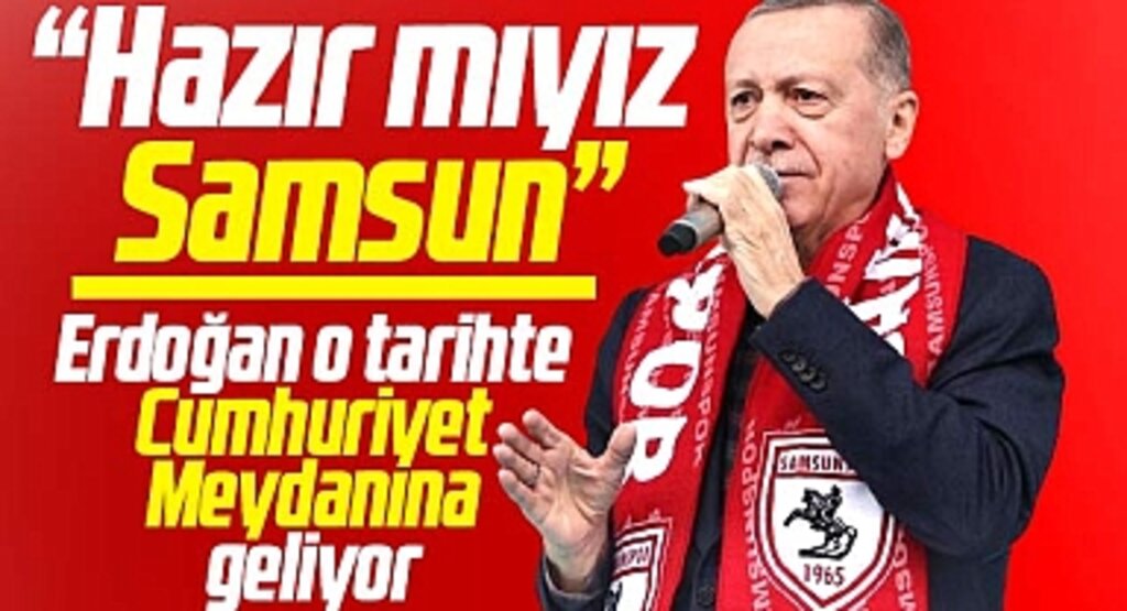 Cumhurbaşkanı Erdoğan o tarihte Samsun'a geliyor! Hazır mıyız Samsun!