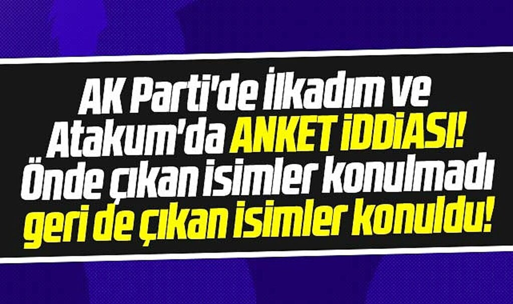 Samsun AK Parti'de İlkadım ve Atakum iddiası! Önde çıkan isimler ankete konulmadı