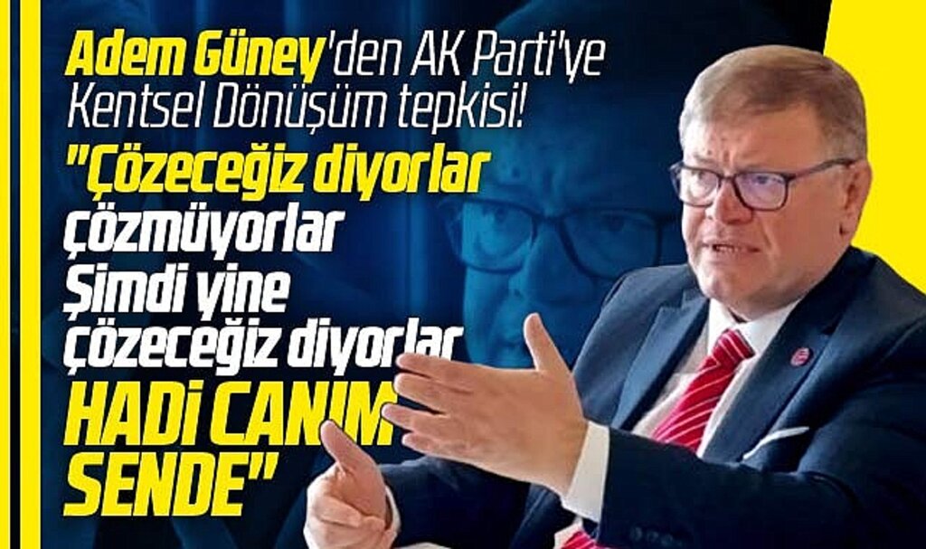 Samsun Büyükşehir adayı Adem Güney'den Kentsel Dönüşüm eleştirisi! Hadi canım sende