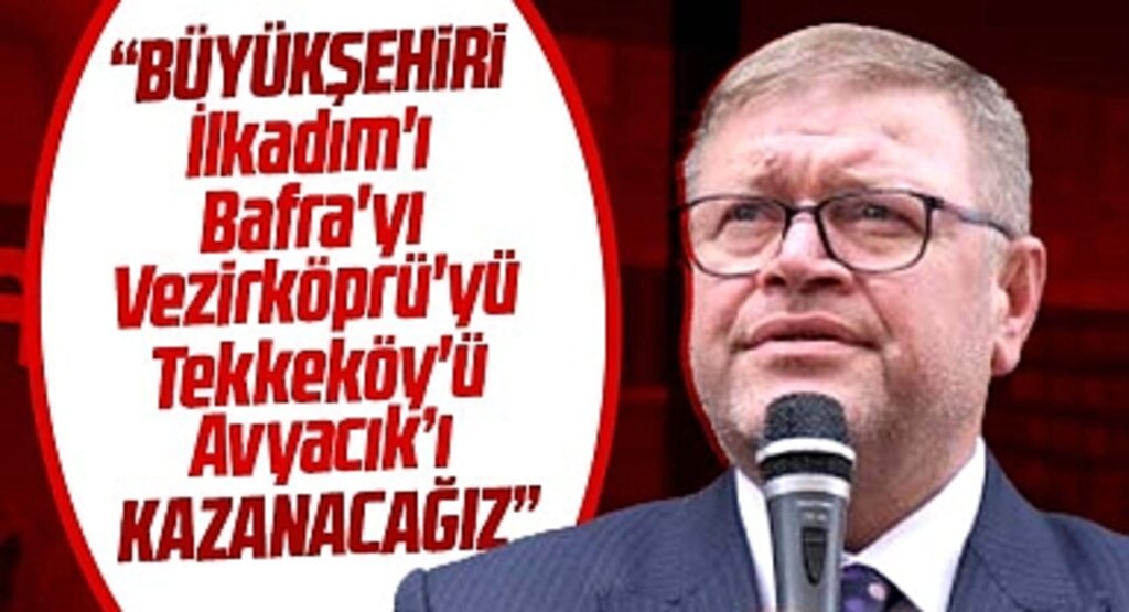 Samsun Büyükşehir adayı Güney: İlkadım, Tekkeköy, Ladik, Vezirköprü, Bafra'yı kazanacağız