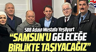 Samsun Büyükşehir adayı Mustafa Yeşilyurt: Samsun'u geleceğe taşıyacağız