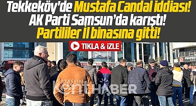 Samsun'da AK Parti Tekkeköy karıştı! İl binası önünde Candal protestosu