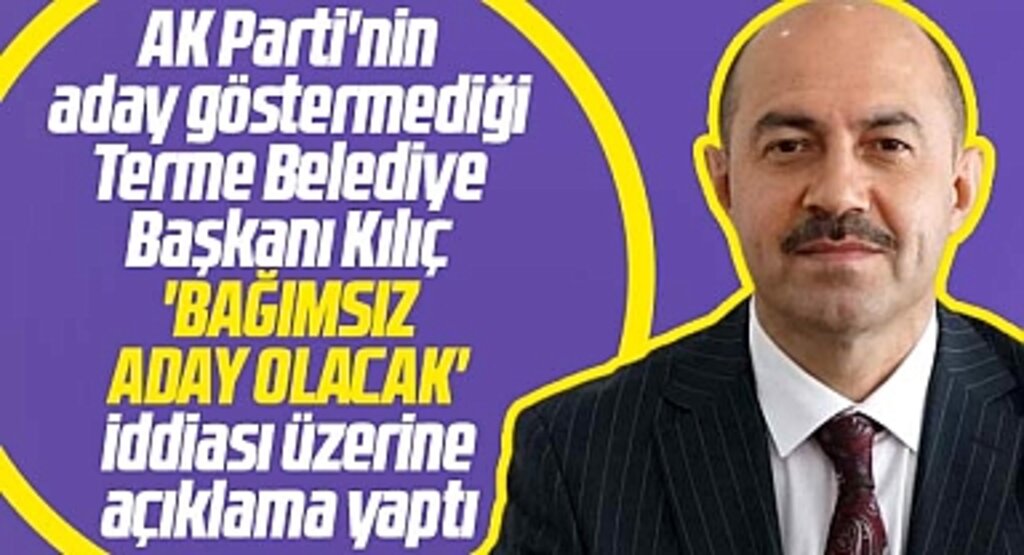 Terme Belediye Başkanı Ali Kılıç, bağımsız aday olacağı iddiasına açıklama yaptı