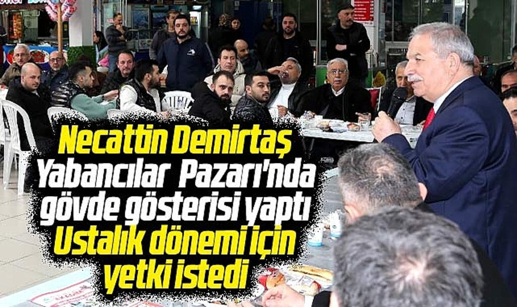 İlkadım Belediye Başkanı Necattin Demirtaş Yabancılar Pazarı'nda gövde gösterisi yaptı