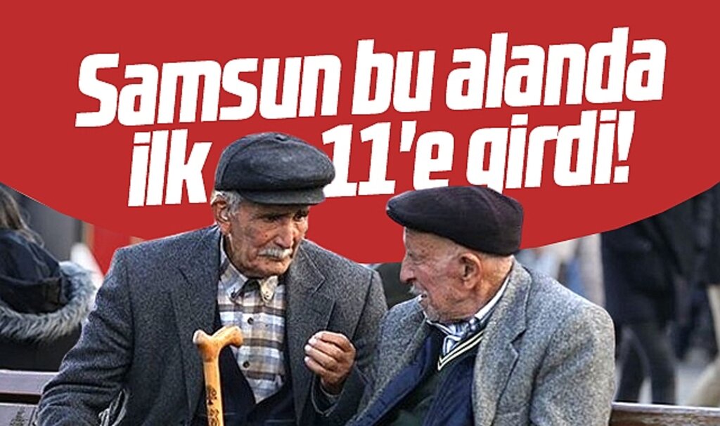 Samsun bu alanda ilk 11'e girdi! İşte yaşlı nüfusu