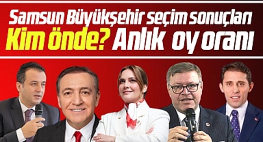 Samsun Büyükşehir 31 Mart yerel seçim sonuçları! Samsun Büyükşehir seçiminde kim önde?