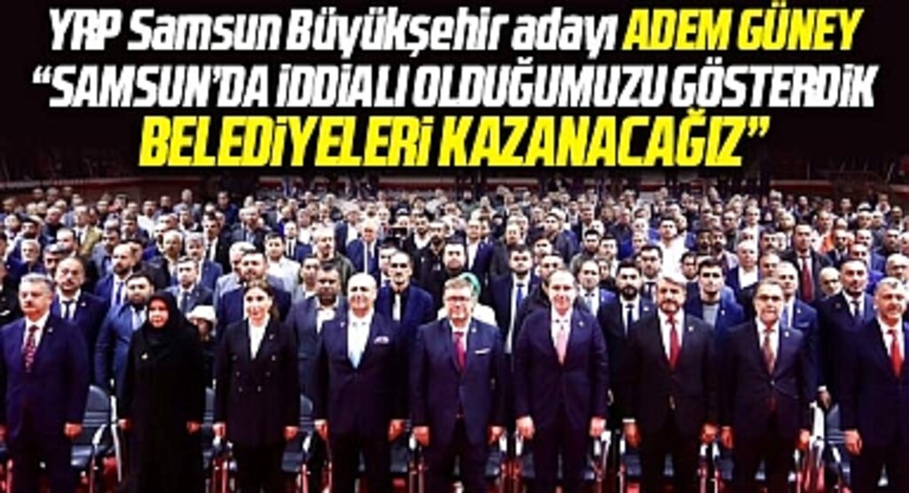 Samsun Büyükşehir adayı Adem Güney: Belediyeleri kazanacağız iddialı olduğumuzu gösterdik