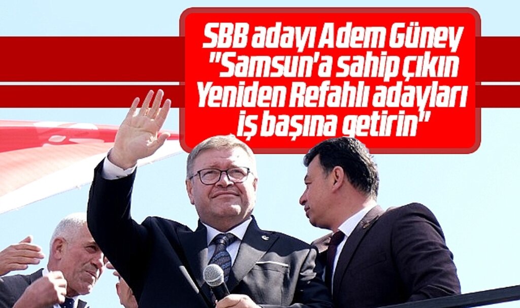 Samsun Büyükşehir adayı Adem Güney: Samsun'a sahip çıkın YRP'li adayları iş başına getirin