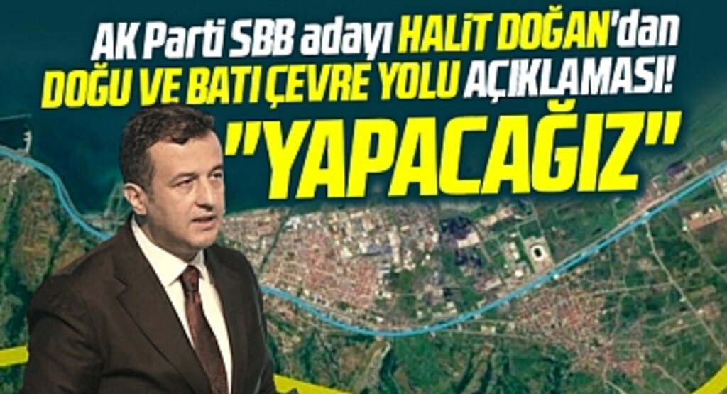 Samsun Büyükşehir adayı Halit Doğan'dan Doğu ve Batı Çevre Yolu açıklaması! Yapacağız