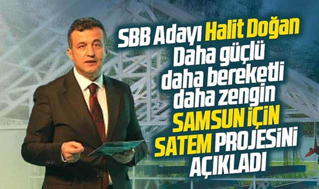 Samsun Büyükşehir adayı Halit Doğan kırsal kalkınma için SATEM projesini açıkladı
