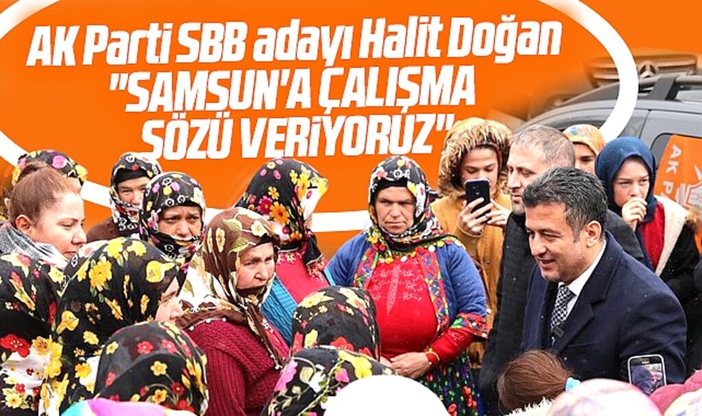 Samsun Büyükşehir adayı Halit Doğan: Samsun'a çalışma sözü veriyoruz