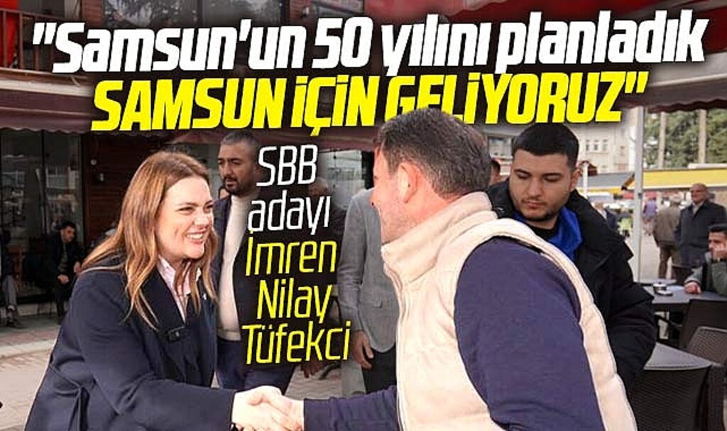 Samsun Büyükşehir adayı İmren Nilay Tüfekci: Samsun için geliyoruz