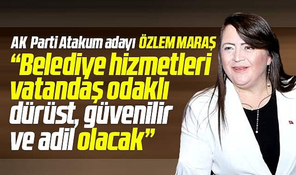 Samsun'da AK Parti Atakum Adayı Özlem Maraş: Vatandaş odaklı hizmet sunacağız