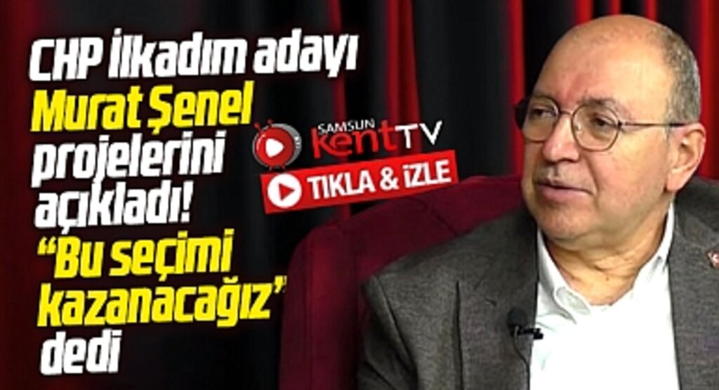 Samsun'da CHP İlkadım adayı Murat Şenel Samsun Kent TV yayınında projelerini açıkladı