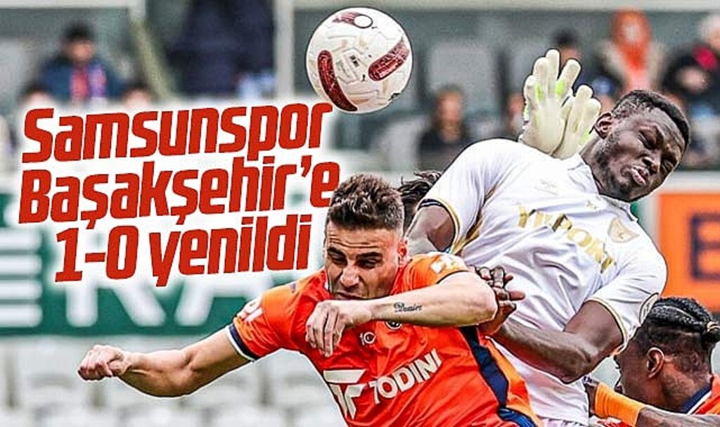 Süper Lig'de Başakşehir Samsunspor'u 1-0 yendi