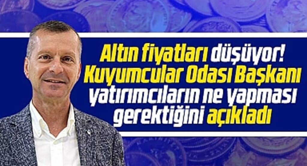 Altın fiyatları düşüyor! Samsun Kuyumcular Odası yatırımcıların ne yapması gerektiğini açıkladı