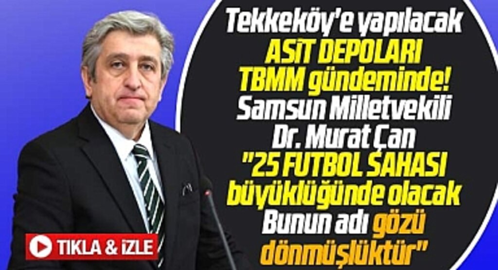 CHP Samsun Milletvekili Murat Çan'dan asit deposu açıklaması! Bunun adı gözü dönmüşlüktür