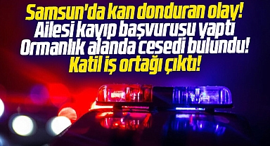 Samsun Canik'te kayıp Muhammet Tuncel'in cesedi bulundu! Katil iş ortağı çıktı