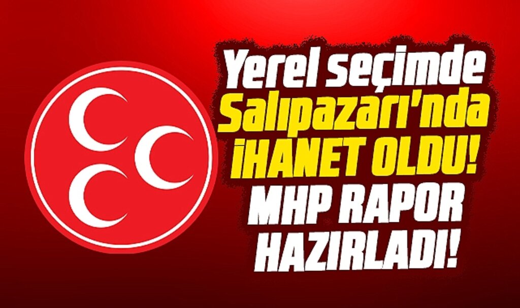 Samsun'da MHP Salıpazarı ilçesinde ihanete mi uğradı! İddia yerel seçim raporuna konuldu