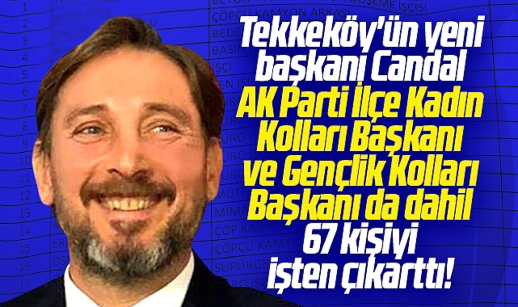 Samsun'da Tekkeköy Belediye Başkanı Candal 67 kişiyi işten çıkarttı