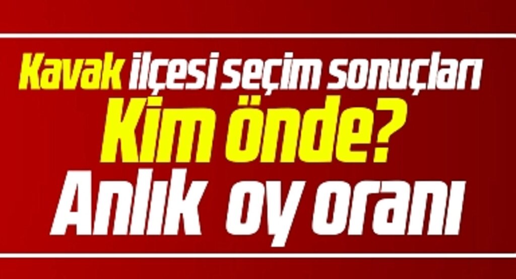 Samsun Kavak Belediyesi 31 Mart yerel seçim sonuçları! İbrahim Sarıcaoğlu mu Şerif Ün mü önde