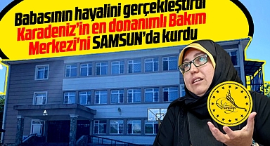 Samsun Avyacık'ta Hanedan Bakım Merkezi doğa içinde ev konforu ile dikkati çekiyor