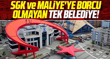 Samsun'da SGK ve Maliye'ye borcu olmayan tek belediye!