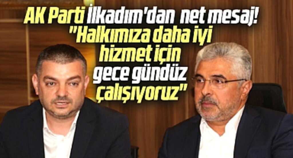Samsun AK Parti İlkadım İlçe Başkanı Kasap'tan hizmet açıklaması! Gece gündüz çalışıyoruz