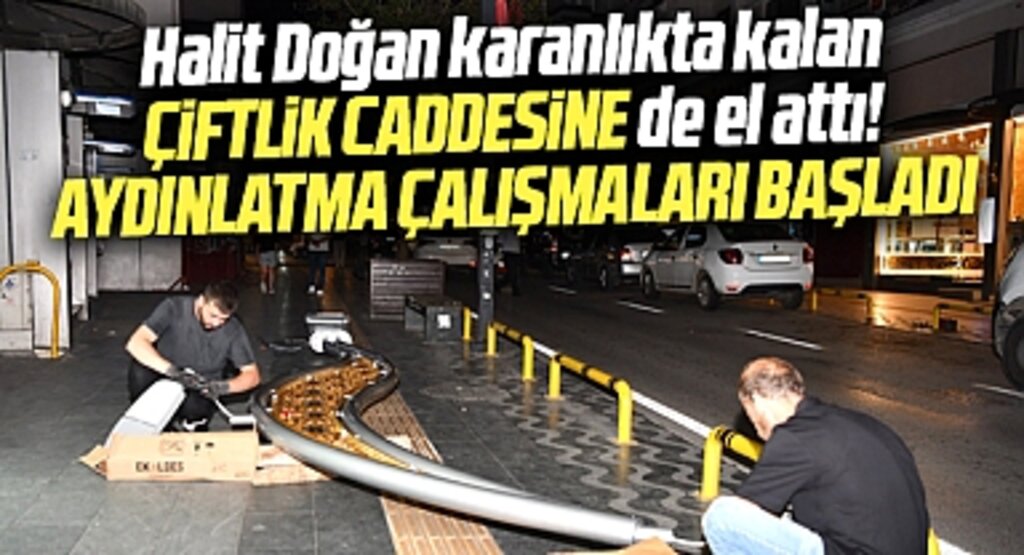 Samsun Büyükşehir Başkanı Doğan Çiftlik caddesine el attı! Aydınlatma çalışmaları başladı