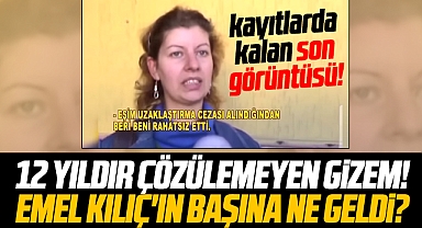 Samsun'da 12 yıldır çözülemeyen gizem! Emel Kılıç'ın başına ne geldi?