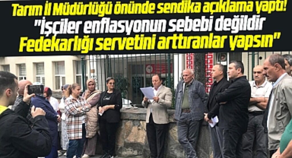 Samsun Tarım-İş Sendikası'ndan enflasyon tepkisi! Fedakarlığı servetini arttıranlar yapsın