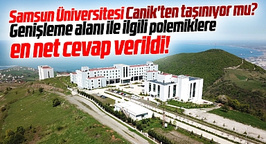 Samsun Üniversitesi Canik'ten taşınıyor mu? İbrahim Sandıkçı iddialara yanıt verdi