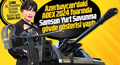 Samsun Yurt Savunma Bakü'de ki ADEX 2024 fuarında gövde gösterisi yaptı