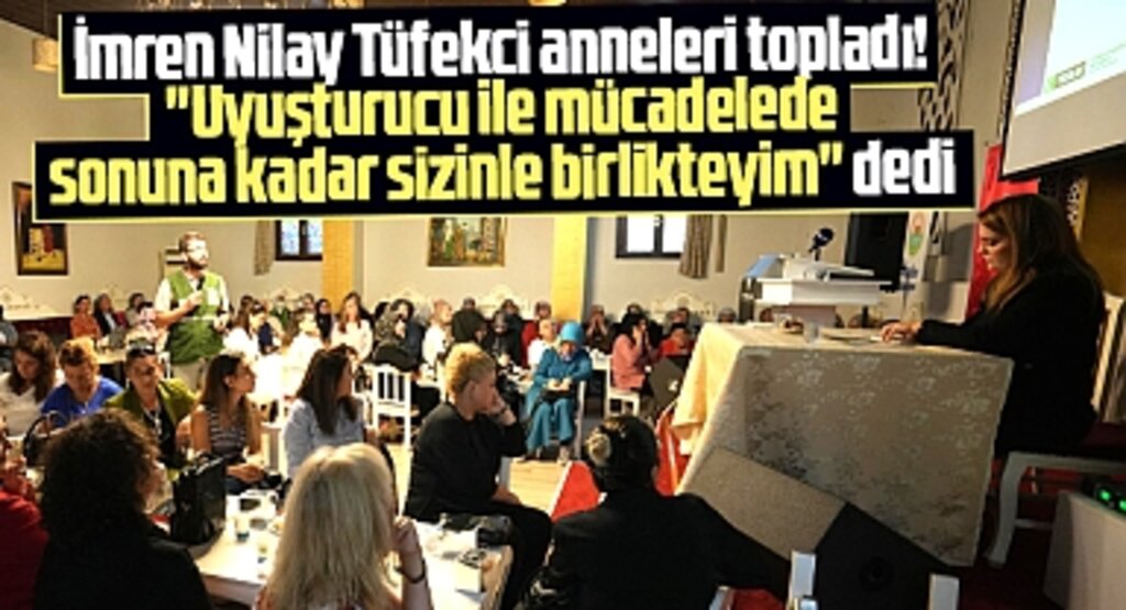 İmren Nilay Tüfekci Samsun'da anneleri topladı! Uyuşturucu mücadelesinde yanınızdayım