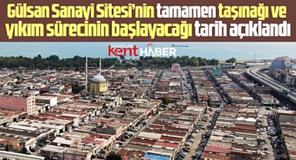 Samsun'da Gülsan Sanayi Sitesi ne zaman taşınacak ne zaman yıkılacak? Tarih belli oldu