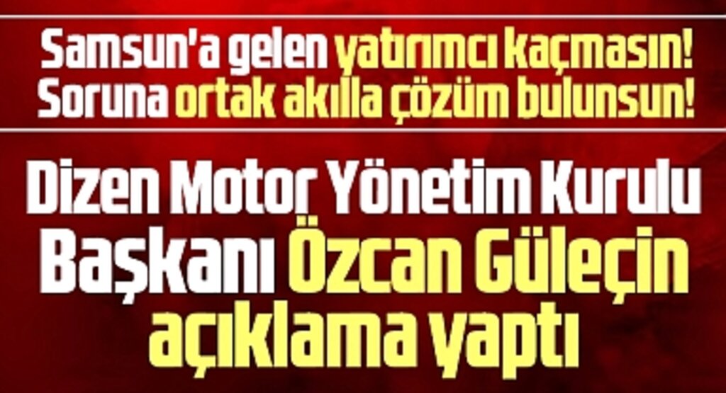 Samsun'da yatırım yapacak Dizen Motor'dan açıklama! Engel çıkarsa başka şehre gideriz