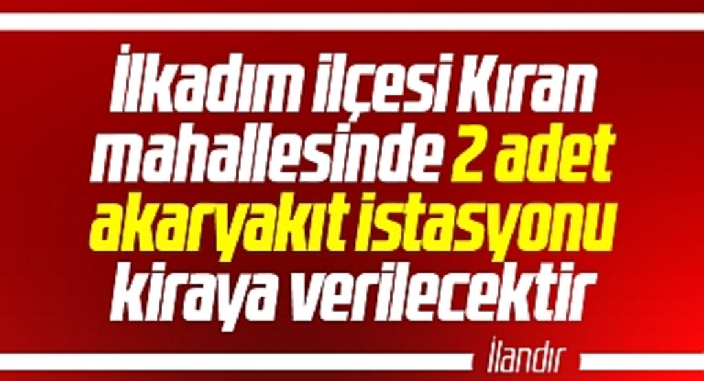 Samsun'un İlkadım ilçesi Kıran mahallesinde iki adet akaryakıt istasyonu kiraya verilecek