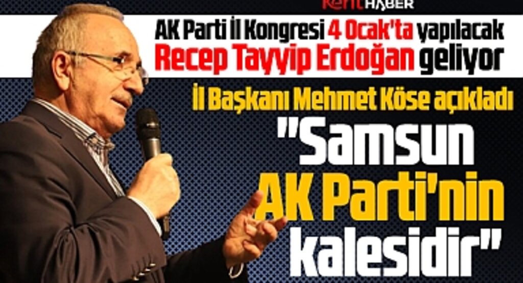 AK Parti Samsun İl Başkanı Köse, İl Kongresi'ne Erdoğan'ın katılacağını açıkladı