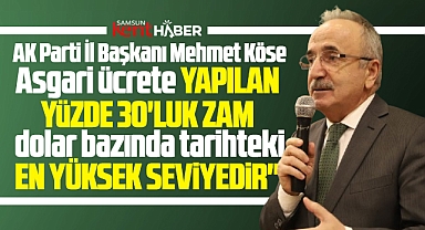 AK Parti Samsun İl Başkanından asgari ücret yüzde 30'luk zam açıklaması! En yüksek seviye