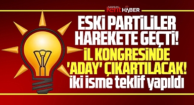 AK Parti Samsun İl Kongresi'nde eski partililer aday çıkartacak! İki isme teklif yapıldı