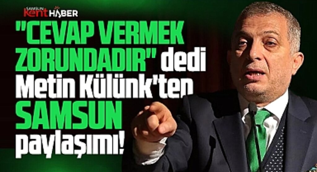 Metin Külünk'ten Samsun paylaşımı! Cevap vermek zorundadır!