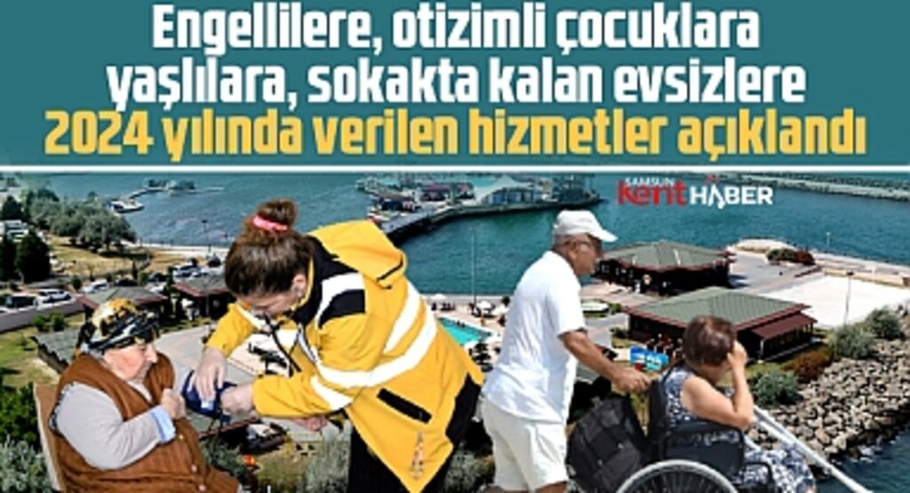 Samsun Büyükşehir, engelliler, otizimli çocuklar ve yaşlılara 2024 yılında bu hizmetleri verdi