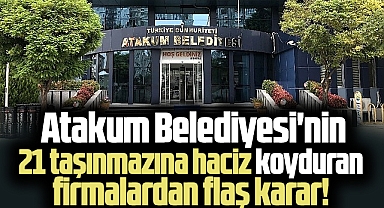 Samsun'da Atakum Belediyesi'nin 21 taşınmazına haciz koyduran firmalardan flaş karar!