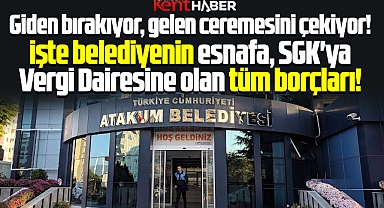 Samsun'da Atakum Belediyesi'nin işte esnafa, SGK ve Vergi Dairesine olan borçları