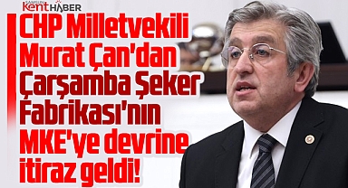Samsun'da Çarşamba Şeker Fabrikası'nın MKE'ye devrine CHP'den itiraz geldi