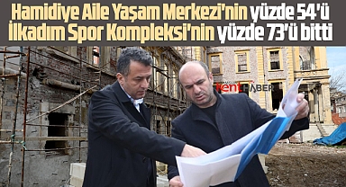 Samsun'da Hamidiye Aile Yaşam Merkezi ve İlkadım Spor Kompleksi'nde son durum