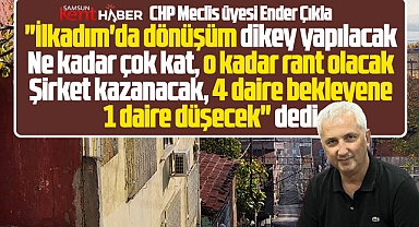 Samsun'da İlkadım ilçesinin kentsel dönüşümünde 4 daire bekleyene 1 daire düşecek