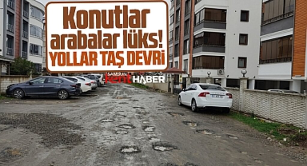 Samsun'da konut ve arabalar lüks! Yollar ise taş devri