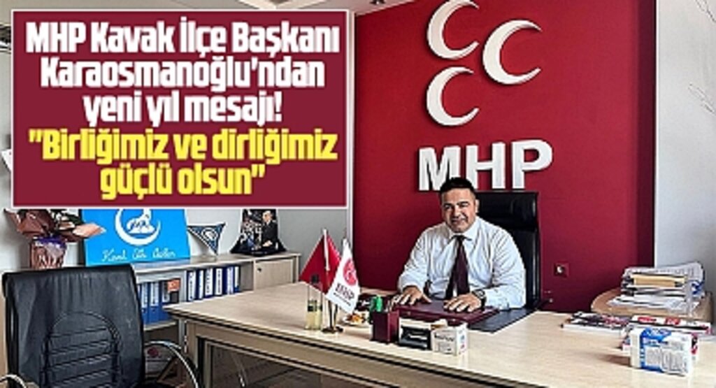 Samsun'da MHP Kavak İlçe Başkanı Karaosmanoğlu 2025 yılı mesajı yayımladı