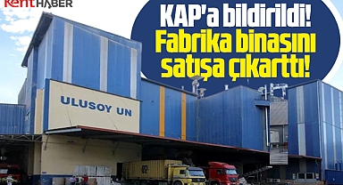 Samsun'da Ulusoy Un Tekkeköy'deki fabrika binasını satışa çıkarttı